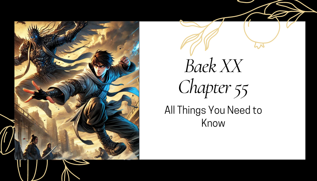 Baek XX Chapter 55: All Things You Need To Know