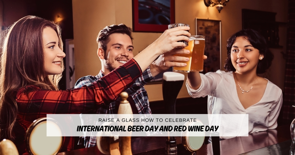 Raise a glass: how to celebrate International Beer Day and Red Wine Day.
