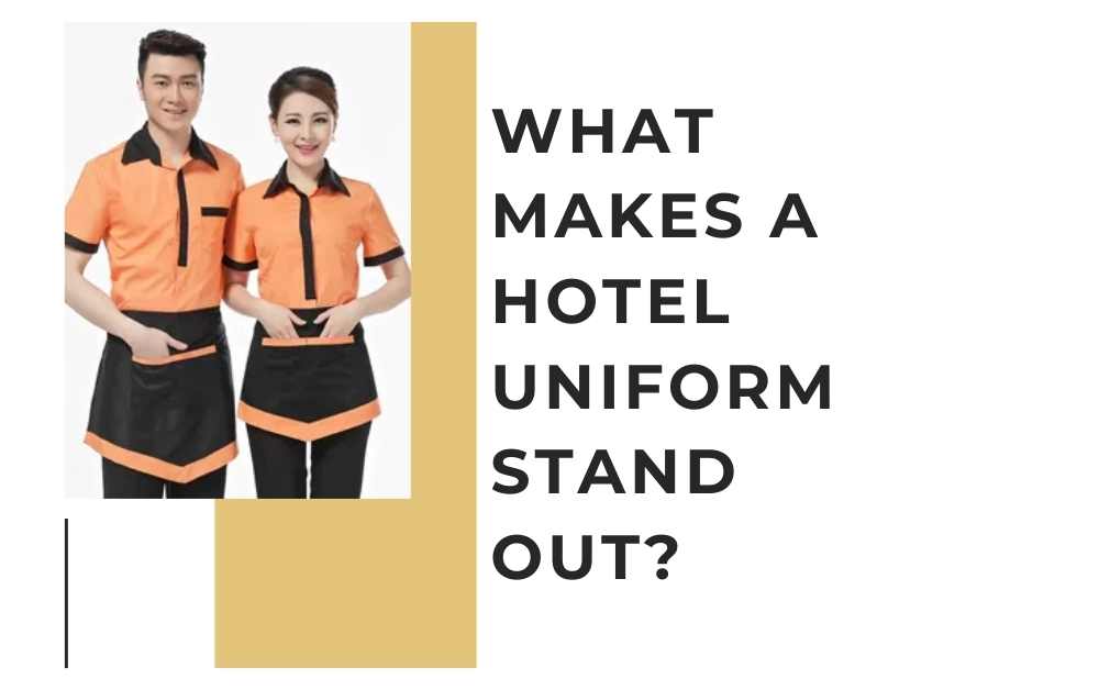 What Makes a Hotel Uniform Stand Out?