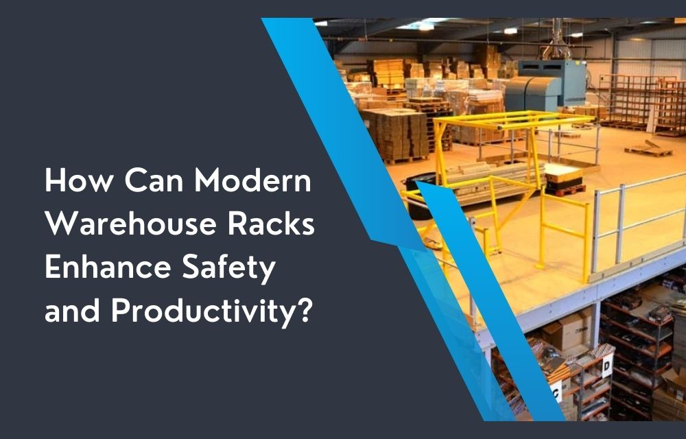 How Can Modern Warehouse Racks Enhance Safety and Productivity