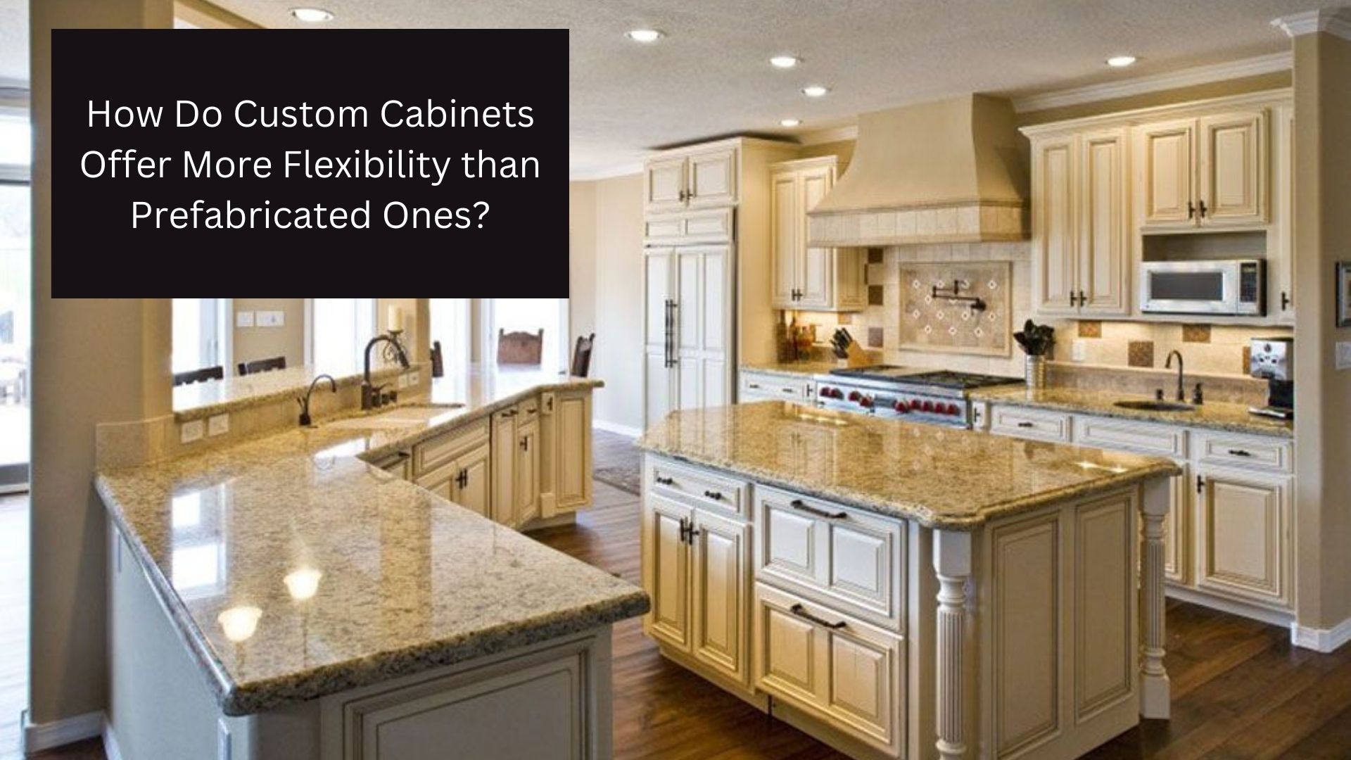 How Do Custom Cabinets Offer More Flexibility than Prefabricated Ones