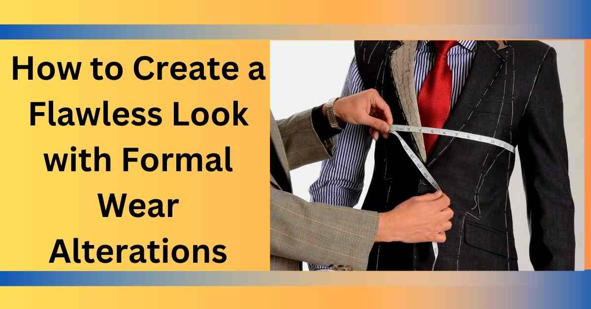 How to Create a Flawless Look with Formal Wear Alterations