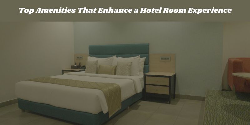 Top Amenities That Enhance a Hotel Room Experience