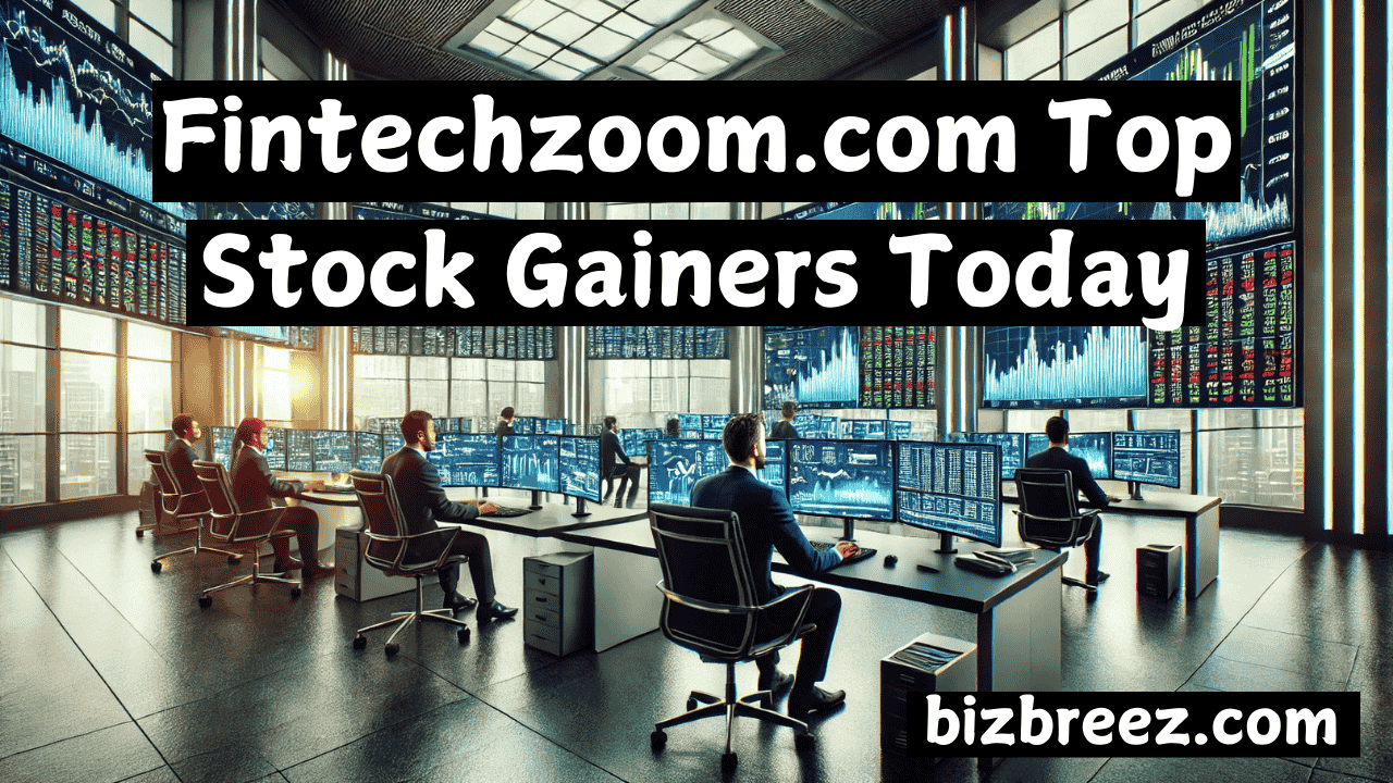 Fintechzoom.com Top Stock Gainers Today: Analyzing Market Trends and Performance