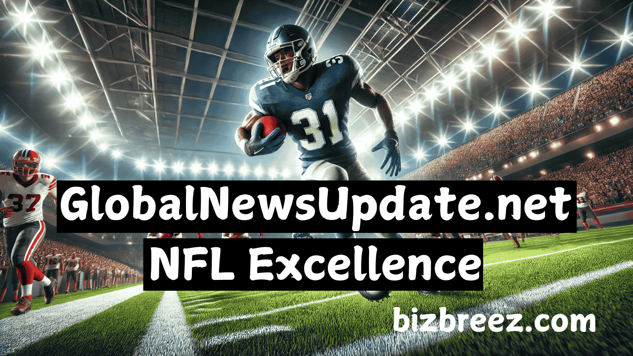 GlobalNewsUpdate.net NFL Excellence: The Ultimate Destination for Football Coverage