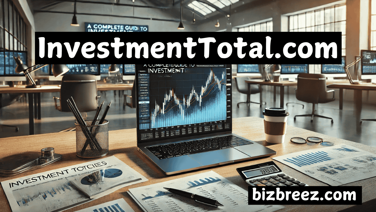 InvestmentTotal.com: Your Guide to Smarter Investing and Financial Growth