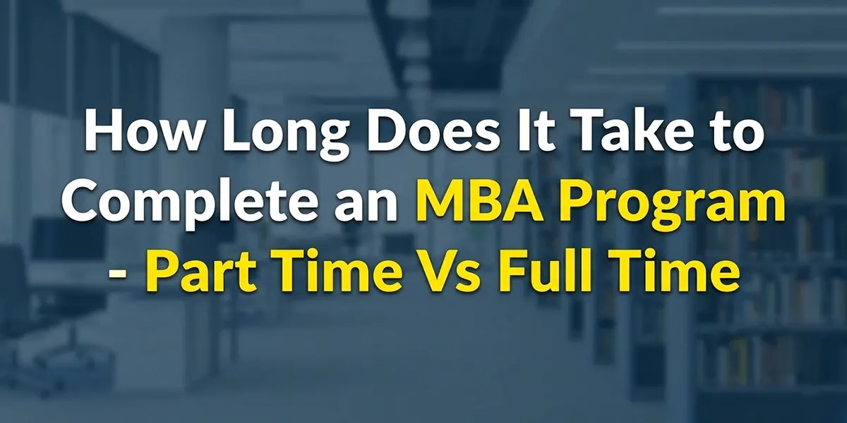 How Long Does It Take To Complete An MBA Program?