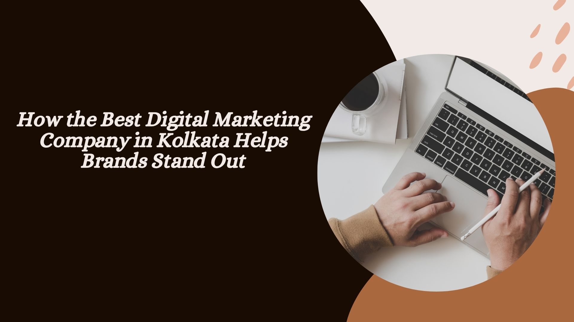 How the Best Digital Marketing Company in Kolkata Helps Brands Stand Out
