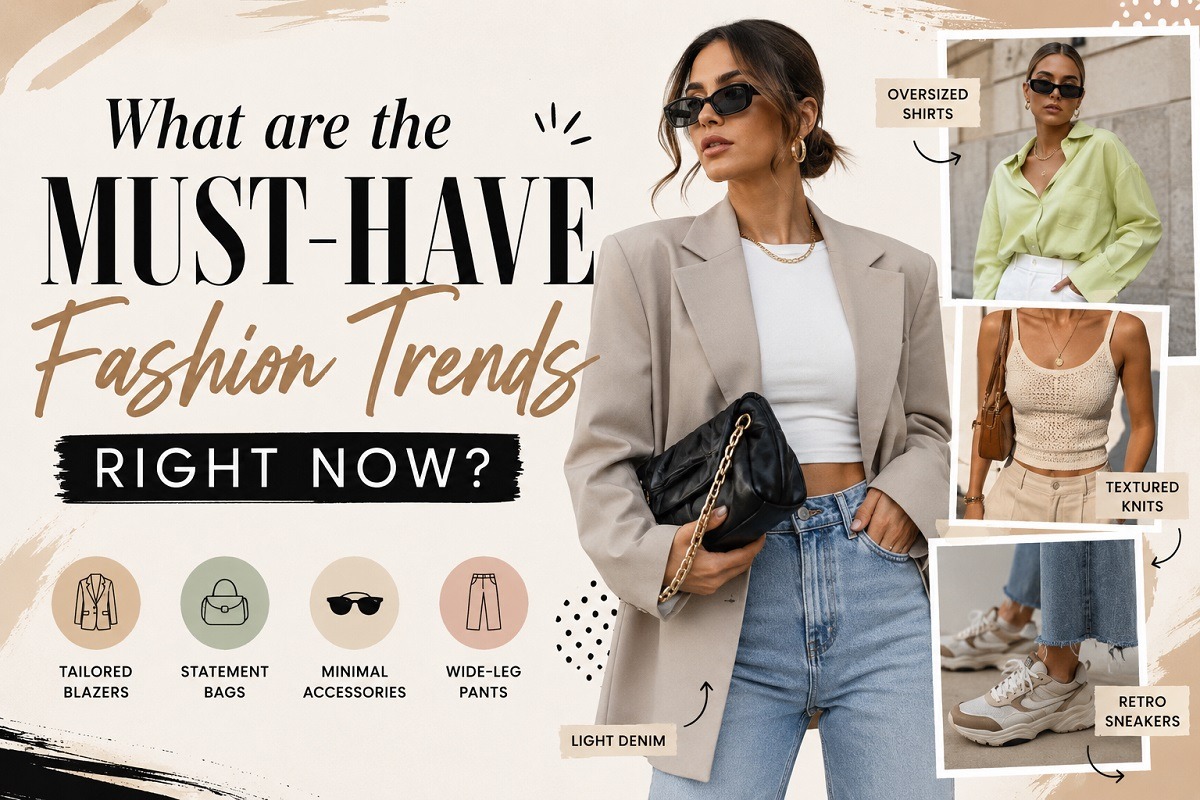 Guide to the Hottest Fashion Trends You Need Now