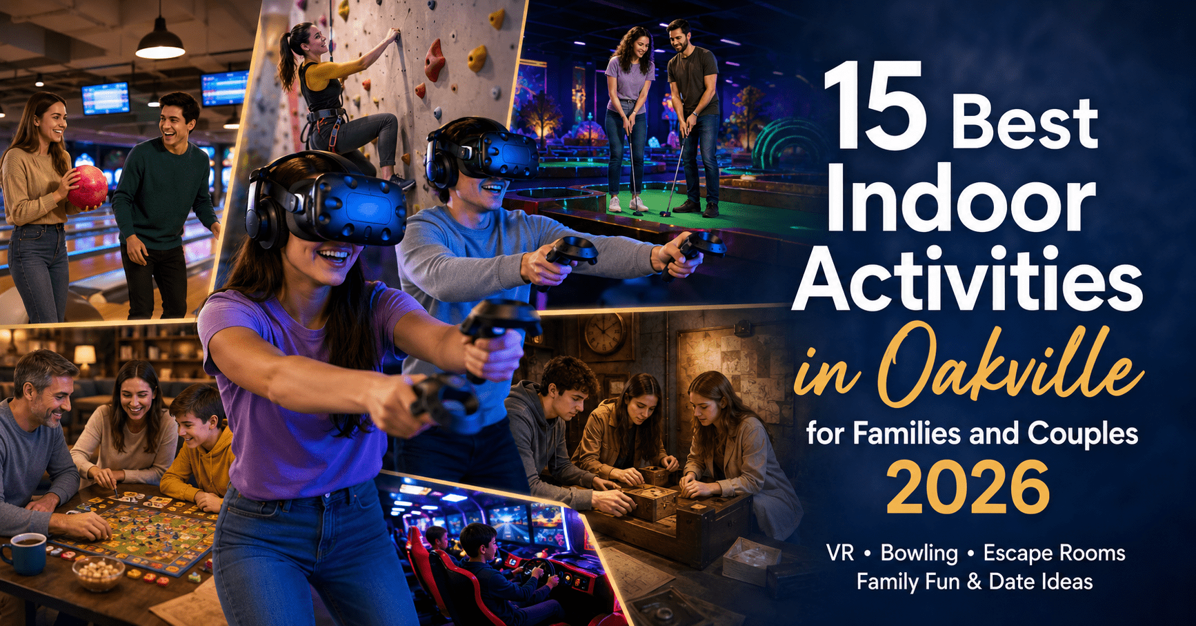 Best indoor activities in Oakville for families and couples featuring VR gaming, bowling, escape rooms, mini golf, arcade attractions, and family entertainment in Ontario.